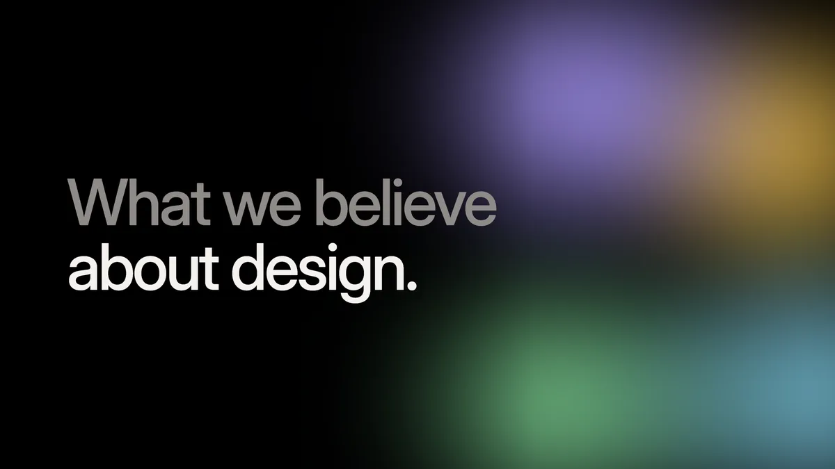 The words “What we believe about design.” over a soft blend of lilac, gold, mint and sky blue on black